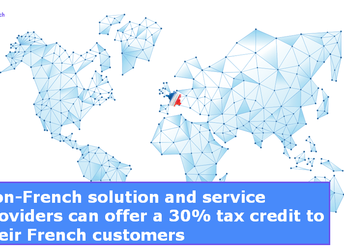 Non-French solution and service providers can offer a 30% tax credit to their French customers