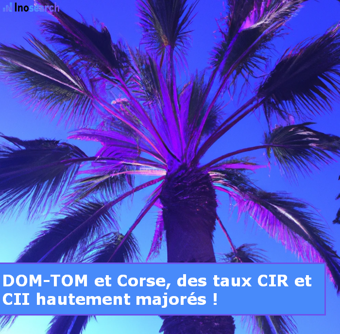 DOM-TOM et Corse, des taux de CIR et CII hautement majorés pour les entreprises
